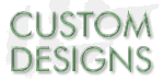 Custom Designs